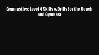 Gymnastics: Level 4 Skills & Drills for the Coach and Gymnast Read Online PDF