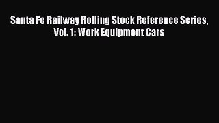 [PDF Download] Santa Fe Railway Rolling Stock Reference Series Vol. 1: Work Equipment Cars