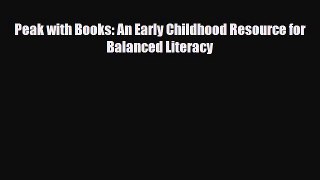 [PDF Download] Peak with Books: An Early Childhood Resource for Balanced Literacy [PDF] Full