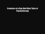 [PDF Download] Creatures of a Day: And Other Tales of Psychotherapy [PDF] Online
