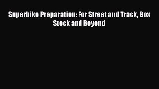 [PDF Download] Superbike Preparation: For Street and Track Box Stock and Beyond [Download]