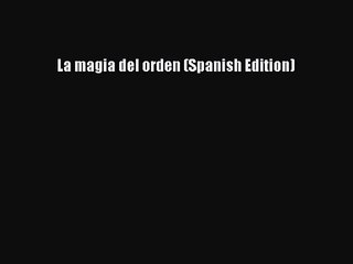 (PDF Download) La magia del orden (Spanish Edition) Download
