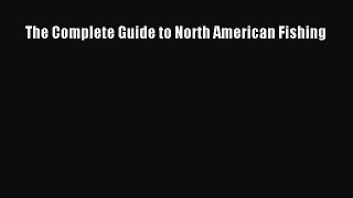 The Complete Guide to North American Fishing  Free Books