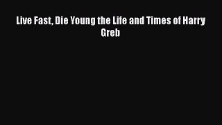 Live Fast Die Young the Life and Times of Harry Greb  PDF Download