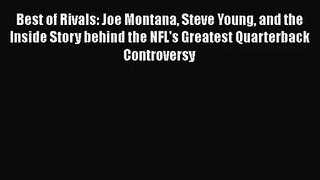 Best of Rivals: Joe Montana Steve Young and the Inside Story behind the NFL's Greatest Quarterback