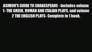 [PDF Download] ASIMOV'S GUIDE TO SHAKESPEARE - Includes volume 1- THE GREEK ROMAN AND ITALIAN