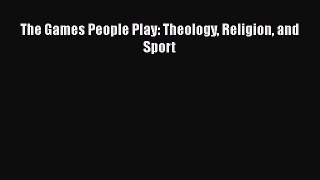 [PDF Download] The Games People Play: Theology Religion and Sport [Download] Online