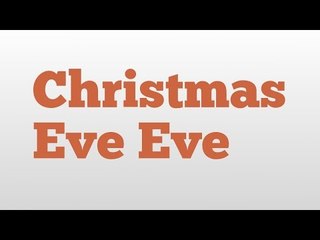 Christmas Eve Eve meaning and pronunciation