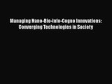 [PDF Download] Managing Nano-Bio-Info-Cogno Innovations: Converging Technologies in Society