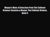 [PDF Download] Megan's Mate: A Selection From The Calhoun Women: Suzanna & Megan: The Calhoun