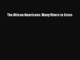 [PDF Download] The African Americans: Many Rivers to Cross [Download] Online