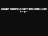 [PDF Download] Everyday Vegetarian: 365 Days of Healthy Seasonal Recipes [Read] Full Ebook