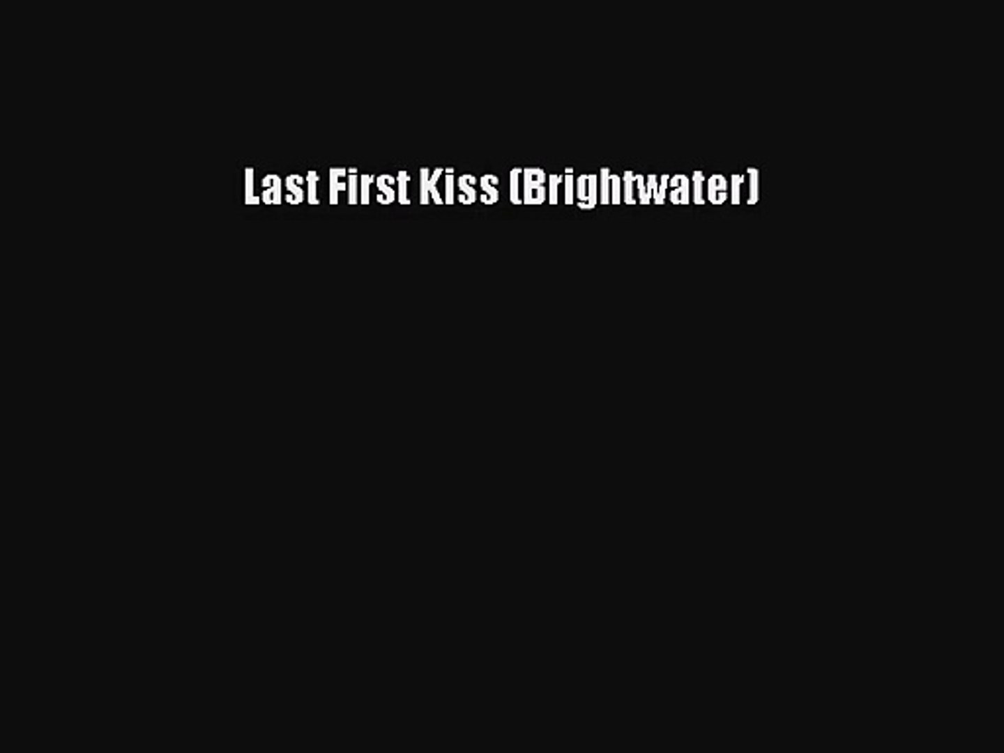 Pdf Download Last First Kiss Brightwater Download Online Video Dailymotion