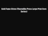 [PDF Download] Gold Fame Citrus (Thorndike Press Large Print Core Series) [PDF] Online