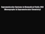 [PDF Download] Supramolecular Systems in Biomedical Fields: RSC (Monographs in Supramolecular