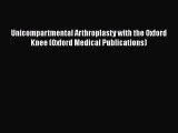 [PDF Download] Unicompartmental Arthroplasty with the Oxford Knee (Oxford Medical Publications)