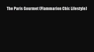 [PDF Download] The Paris Gourmet (Flammarion Chic Lifestyle) [Download] Full Ebook