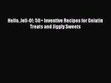 [PDF Download] Hello Jell-O!: 50  Inventive Recipes for Gelatin Treats and Jiggly Sweets [Read]