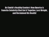 [PDF Download] Art Smith's Healthy Comfort: How America's Favorite Celebrity Chef Got it Together