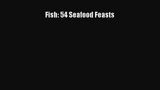 [PDF Download] Fish: 54 Seafood Feasts [PDF] Full Ebook