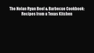 [PDF Download] The Nolan Ryan Beef & Barbecue Cookbook: Recipes from a Texas Kitchen [PDF]