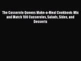 [PDF Download] The Casserole Queens Make-a-Meal Cookbook: Mix and Match 100 Casseroles Salads