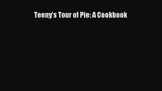 [PDF Download] Teeny's Tour of Pie: A Cookbook [PDF] Online