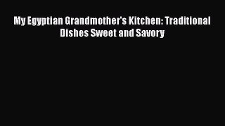 [PDF Download] My Egyptian Grandmother's Kitchen: Traditional Dishes Sweet and Savory [Download]