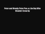 [PDF Download] Peter and Wendy: Peter Pan or the Boy Who Wouldn't Grow Up [Download] Full Ebook