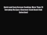 [PDF Download] Quick and Easy Korean Cooking: More Than 70 Everyday Recipes (Gourmet Cook Book