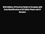 [PDF Download] Wild Edibles: A Practical Guide to Foraging with Easy Identification of 60 Edible