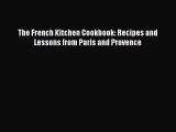[PDF Download] The French Kitchen Cookbook: Recipes and Lessons from Paris and Provence [Read]