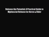 [PDF Download] Release the Potential: A Practical Guide to Myofascial Release for Horse & Rider