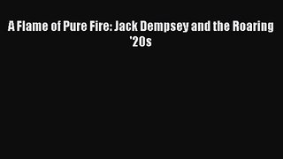 [PDF Download] A Flame of Pure Fire: Jack Dempsey and the Roaring '20s [Download] Online