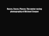 [PDF Download] Races Faces Places: The motor racing photography of Michael Cooper [Download]
