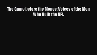 [PDF Download] The Game before the Money: Voices of the Men Who Built the NFL [Read] Online