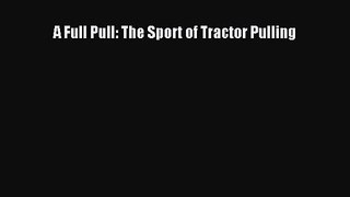 [PDF Download] A Full Pull: The Sport of Tractor Pulling [Read] Full Ebook
