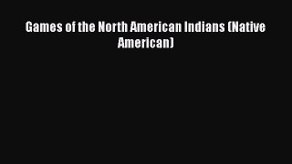 [PDF Download] Games of the North American Indians (Native American) [Read] Online