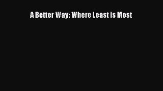 [PDF Download] A Better Way: Where Least is Most [PDF] Full Ebook