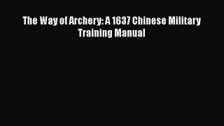 [PDF Download] The Way of Archery: A 1637 Chinese Military Training Manual [Download] Full