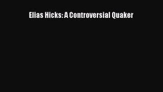 [PDF Download] Elias Hicks: A Controversial Quaker [PDF] Full Ebook