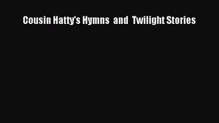 [PDF Download] Cousin Hatty's Hymns  and  Twilight Stories [Download] Online