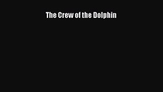 [PDF Download] The Crew of the Dolphin [PDF] Full Ebook