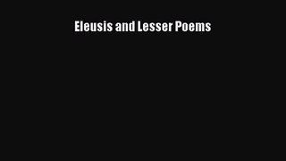 [PDF Download] Eleusis and Lesser Poems [PDF] Online