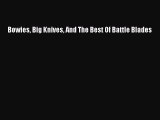 [PDF Download] Bowies Big Knives And The Best Of Battle Blades [Read] Full Ebook