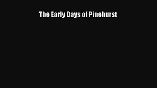 [PDF Download] The Early Days of Pinehurst [Read] Online