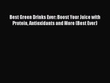 [PDF Download] Best Green Drinks Ever: Boost Your Juice with Protein Antioxidants and More