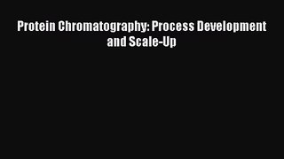 [PDF Download] Protein Chromatography: Process Development and Scale-Up [Download] Full Ebook