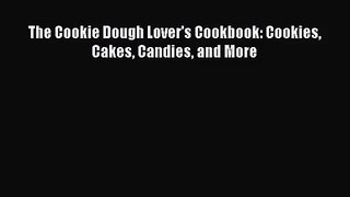 [PDF Download] The Cookie Dough Lover's Cookbook: Cookies Cakes Candies and More [PDF] Full