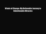 [PDF Download] Winds of Change: My Believable Journey to Unbelievable Miracles [Read] Online